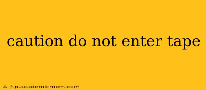 caution do not enter tape