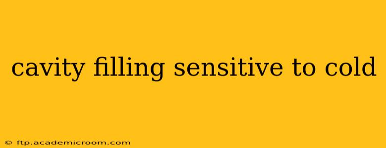 cavity filling sensitive to cold