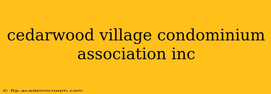 cedarwood village condominium association inc