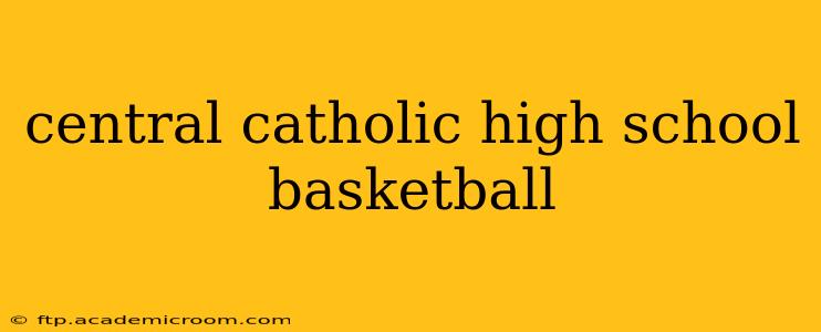 central catholic high school basketball
