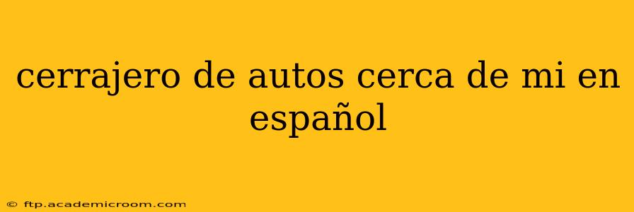 cerrajero de autos cerca de mi en español