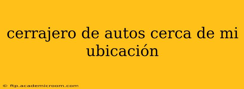 cerrajero de autos cerca de mi ubicación