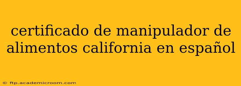 certificado de manipulador de alimentos california en español