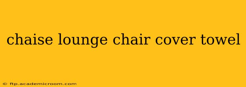 chaise lounge chair cover towel