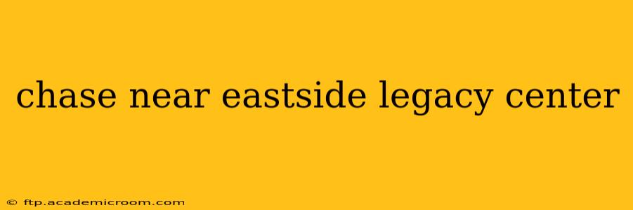 chase near eastside legacy center