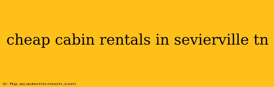 cheap cabin rentals in sevierville tn