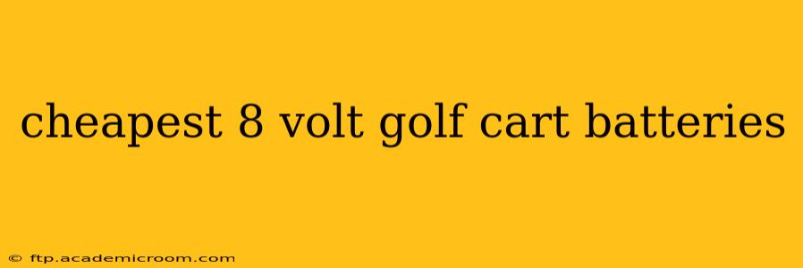 cheapest 8 volt golf cart batteries