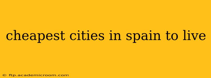 cheapest cities in spain to live