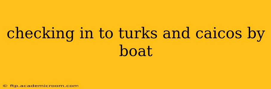 checking in to turks and caicos by boat