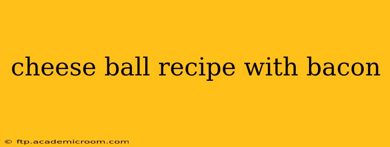 cheese ball recipe with bacon