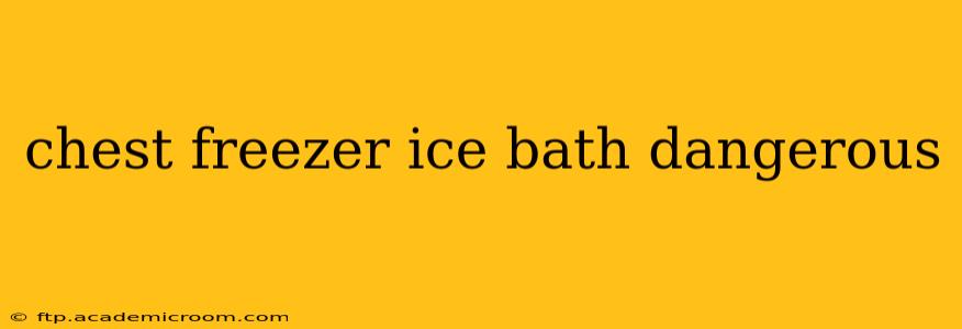 chest freezer ice bath dangerous