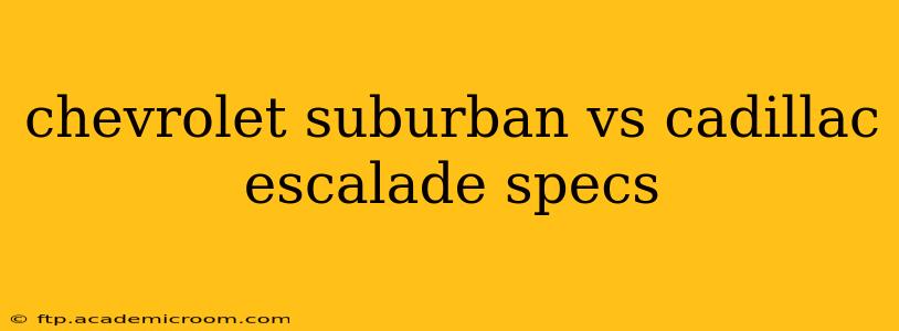 chevrolet suburban vs cadillac escalade specs