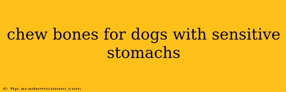 chew bones for dogs with sensitive stomachs