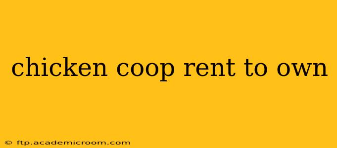 chicken coop rent to own