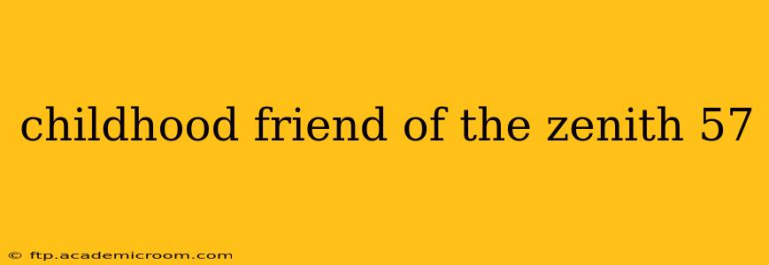 childhood friend of the zenith 57