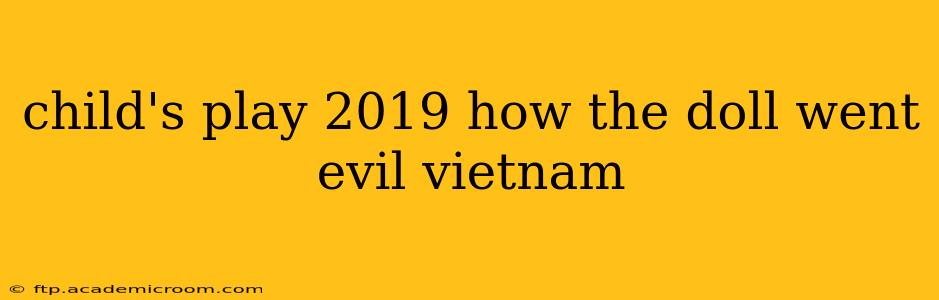 child's play 2019 how the doll went evil vietnam