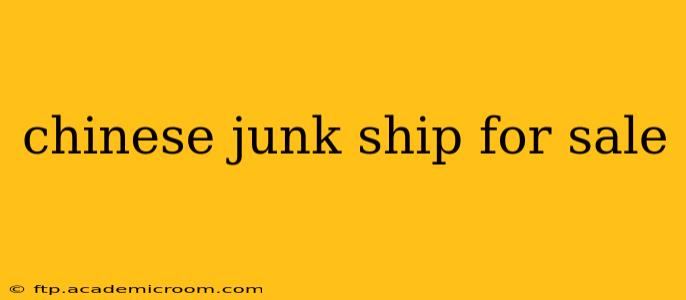 chinese junk ship for sale