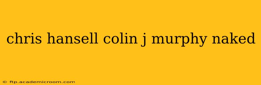 chris hansell colin j murphy naked