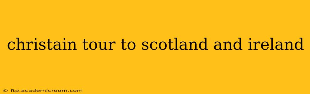 christain tour to scotland and ireland