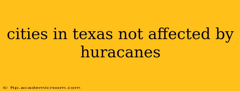 cities in texas not affected by huracanes