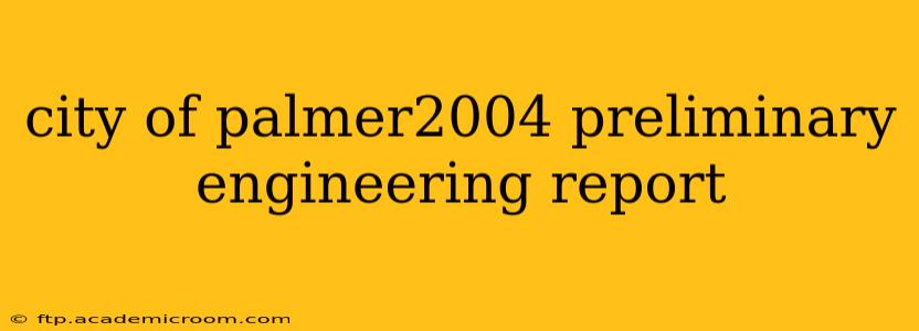 city of palmer2004 preliminary engineering report