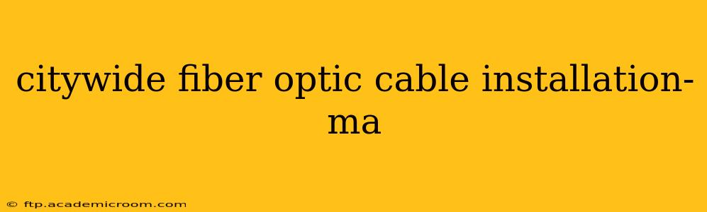 citywide fiber optic cable installation-ma