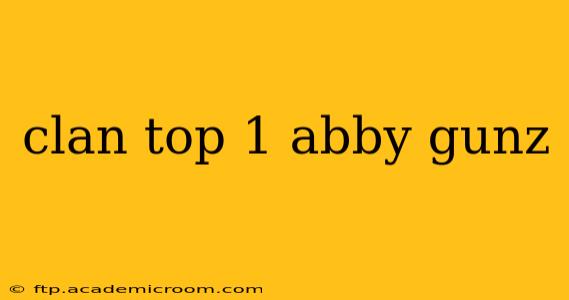 clan top 1 abby gunz