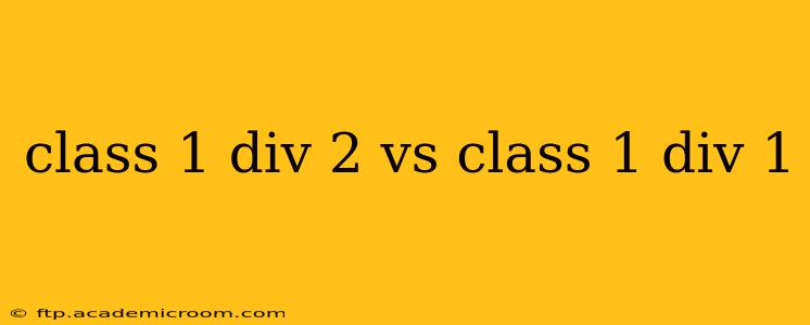 class 1 div 2 vs class 1 div 1