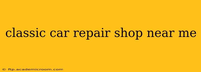 classic car repair shop near me