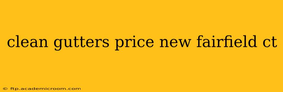 clean gutters price new fairfield ct