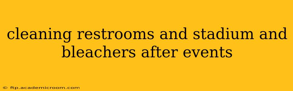 cleaning restrooms and stadium and bleachers after events