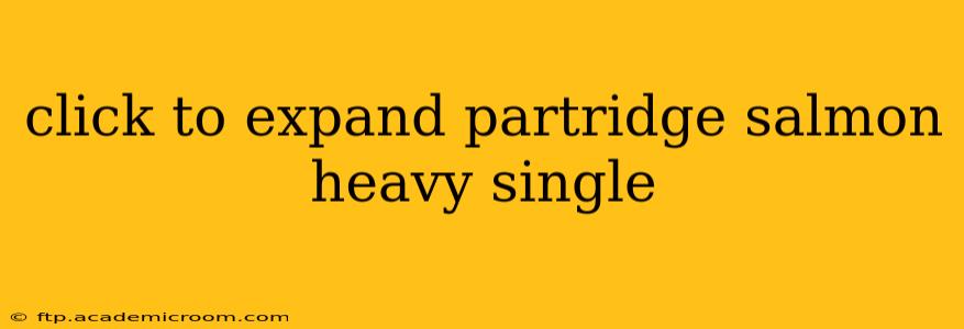 click to expand partridge salmon heavy single