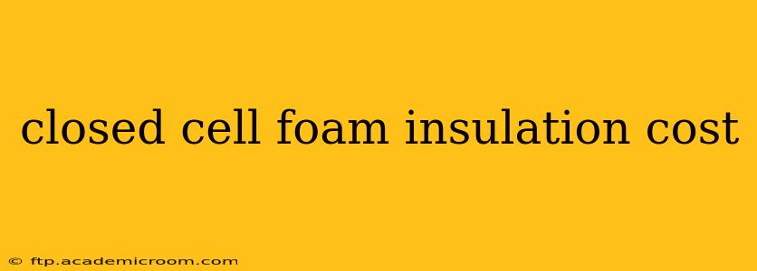 closed cell foam insulation cost