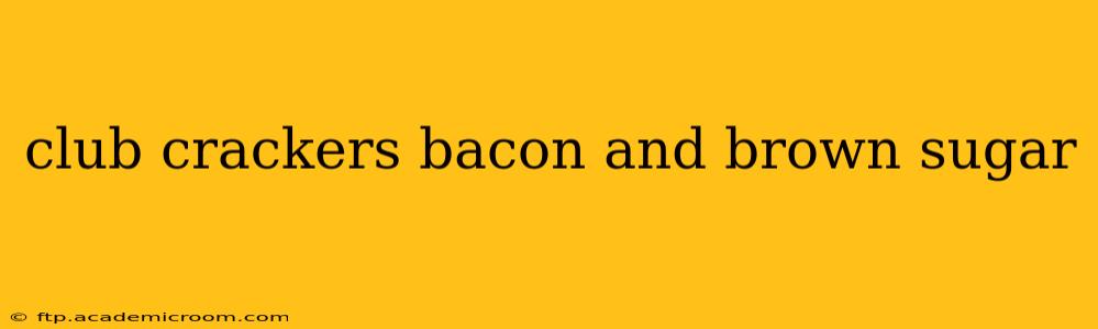 club crackers bacon and brown sugar