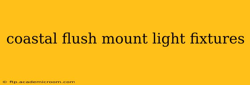 coastal flush mount light fixtures