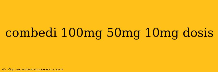 combedi 100mg 50mg 10mg dosis