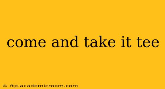 come and take it tee