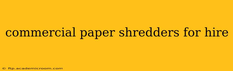 commercial paper shredders for hire