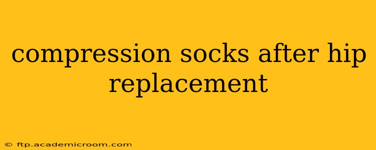 compression socks after hip replacement