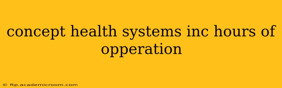 concept health systems inc hours of opperation