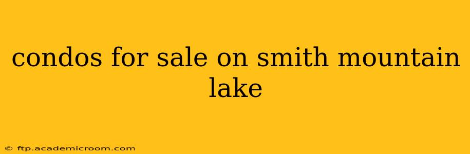 condos for sale on smith mountain lake