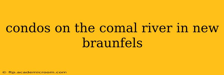 condos on the comal river in new braunfels