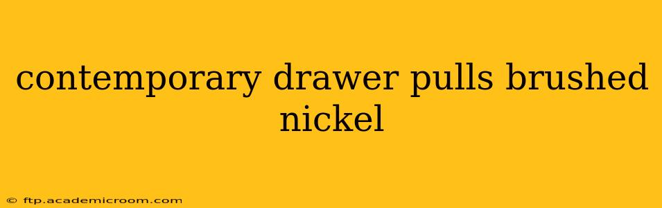 contemporary drawer pulls brushed nickel