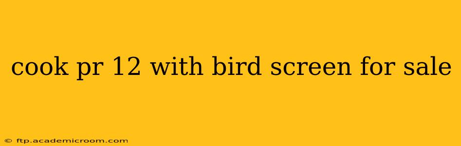 cook pr 12 with bird screen for sale