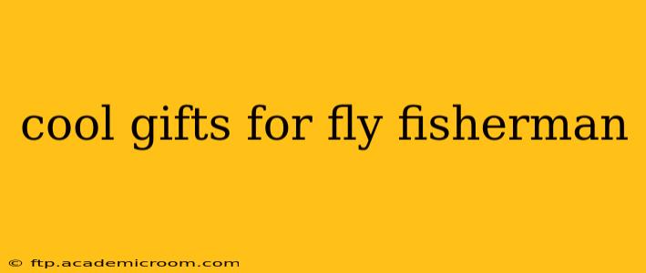 cool gifts for fly fisherman