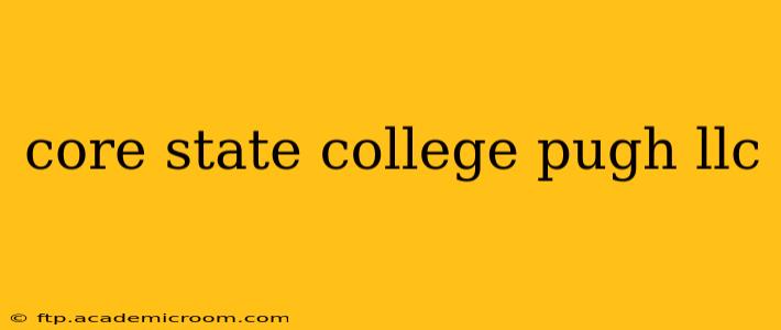 core state college pugh llc