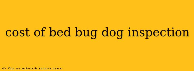 cost of bed bug dog inspection