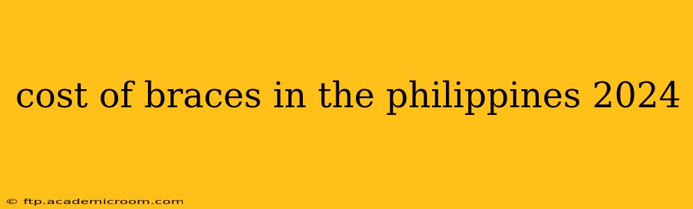 cost of braces in the philippines 2024