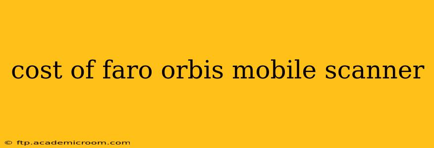 cost of faro orbis mobile scanner