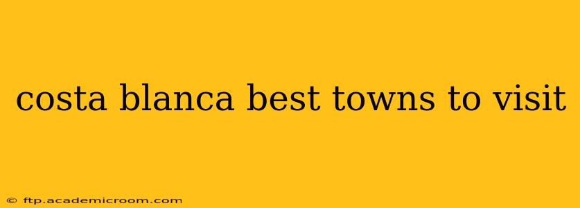 costa blanca best towns to visit